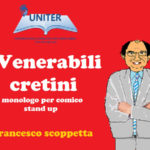 “Venerabili cretini”: Il monologo di Francesco Scoppetta all’Uniter